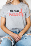 I Beg Your Parton Tee